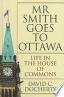 Mr. Smith goes to Ottawa : life in the House of Commons /