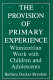The provision of primary experience : Winnicottian work with children and adolescents /