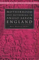 Motherhood and mothering in Anglo-Saxon England /