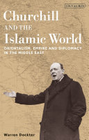 Churchill and the Islamic world : Orientalism, empire and diplomacy in the Middle East /