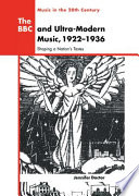 The BBC and ultra-modern music, 1922-1936 : shaping a nation's tastes /