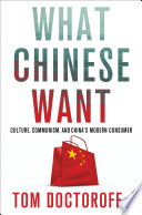 What Chinese want : culture, communism, and China's modern consumer /