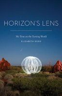 Horizon's lens : my time on the turning world /