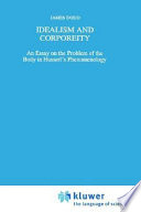 Idealism and corporeity : an essay on the problem of the body in Husserl's phenomenology /
