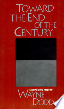 Toward the end of the century : essays into poetry /