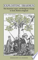 Exploiting Erasmus : the Erasmian legacy and religious change in early modern England /