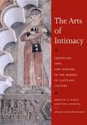 The arts of intimacy : Christians, Jews, and Muslims in the making of Castilian culture /