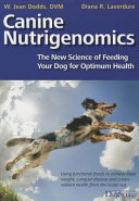 Canine nutrigenomics : the new science of feeding your dog for optimum health /