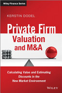 Private firm valuation and M&A : calculating value and estimating discounts in the new market environment /