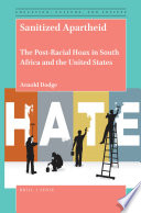 Sanitized apartheid : the post-racial hoax in South Africa and the United States /