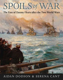 Spoils of war : the fate of enemy fleets after the two world wars /