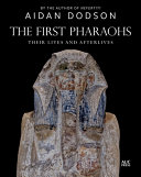 The first pharaohs : their lives and afterlives /