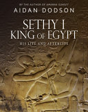 Sethy I, king of Egypt : his life and afterlife /