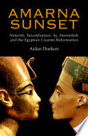 Amarna sunset : Nefertiti, Tutankhamun, Ay, Horemheb, and the Egyptian counter-reformation /