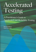Accelerated testing : a practitioner's guide to accelerated and reliability testing /