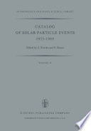Catalog of Solar Particle Events 1955-1969 : Prepared under the Auspices of Working Group 2 of the Inter-Union Commission on Solar-Terrestrial Physics /