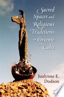 Sacred spaces and religious traditions in Oriente Cuba /
