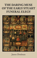 The daring muse of the early Stuart funeral elegy /