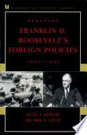 Debating Franklin D. Roosevelt's foreign policies, 1933-1945 /