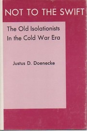 Not to the swift : the old isolationists in the Cold War era /