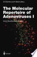 The Molecular Repertoire of Adenoviruses I : Virion Structure and Infection /