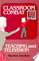 Classroom combat, teaching and television /
