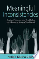 Meaningful inconsistencies : bicultural nationhood, the free market, and schooling in Aotearoa/New Zealand /