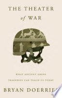 The theater of war : what ancient Greek tragedies can teach us today /
