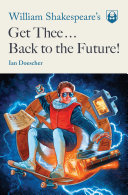 William Shakespeare's Get thee back to the future! /