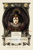 William Shakespeare's The phantom of menace : Star Wars' part the first /