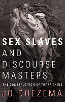 Sex slaves and discourse masters : the construction of trafficking /