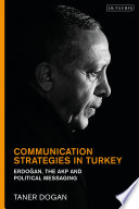 Communication strategies in Turkey : Erdogan, the AKP and political messaging /