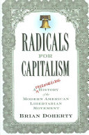 Radicals for capitalism : a freewheeling history of the modern American libertarian movement /