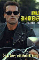 Arnold Schwarzenegger : larger than life /