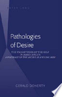 Pathologies of desire : the vicissitudes of the self in James Joyce's A portrait of the artist as a young man /