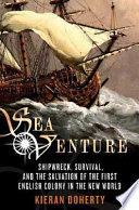 Sea venture : shipwreck, survival, and the salvation of the first English colony in the New World /