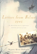 Letters from Belsen 1945 : an Australian nurse's experiences with the survivors of war /