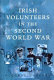 Irish volunteers in the second world war /