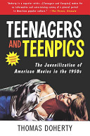 Teenagers and teenpics : the juvenilization of American movies in the 1950s /