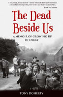 The dead beside us : a memoir of growing up in Derry /