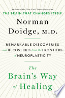 The brain's way of healing : remarkable discoveries and recoveries from the frontiers of neuroplasticity /