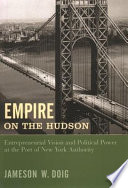 Empire on the Hudson : entrepreneurial vision and political power at the Port of New York Authority /