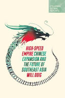 High-speed empire : Chinese expansion and the future of southeast Asia /