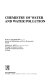 Chemistry of water and water pollution /