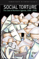 Social torture : the case of northern Uganda, 1986-2006 /