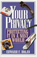 Your privacy : protecting it in a nosy world /