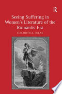 Seeing suffering in women's literature of the Romantic era /