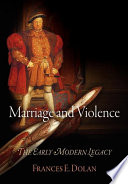 Marriage and violence : the early modern legacy /