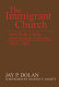 The immigrant church : New York's Irish and German Catholics, 1815-1865 /