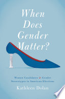 When does gender matter? : women candidates and gender stereotypes in American elections /